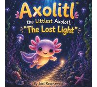 Axolitl, the Littlest Axolotl: The Lost Light