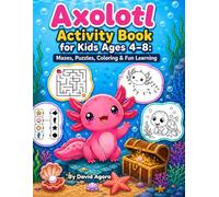 Axolotl Activity Book for Kids Ages 4-8: Mazes, Puzzles, Coloring & Fun Learning: Screen-Free Fun with Creative Activities for Young Learners