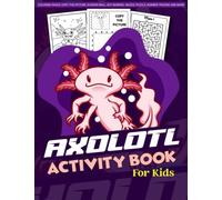 Axolotl Activity Book For Kids: Axolotl Activity Book For kids: Brain Games Mazes, Puzzle Books for kids to Coloring and Copy the picture, Number tracing with many illustration Large Print 110 pages
