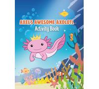 Axolotl Activity Book for Kids: Cute Axolotls Coloring Pages, Mazes, Word Searches, Connect the Dots, and Fun Puzzles for Boys and Girls Ages 4-8