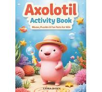 Axolotl Activity Book: Mazes, Puzzles & Fun Facts for Kids