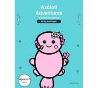 Axolotl Adventures: A Cute Coloring Book for Kids Ages 4-7 - 30 Adorable Axolotl Scenes