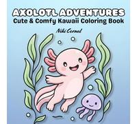 Axolotl Adventures Coloring Book: Cute and Comfy Kawaii Animals - Fun Gift for Kids, Teens and Adults with Relaxing, Bold and Easy Illustrations