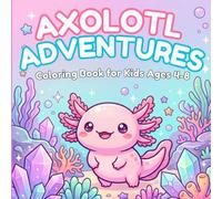 Axolotl Adventures: Coloring Book for Kids Ages 4-8 | 70 Fun Pages of Cute Axolotl Characters, Underwater Worlds, and Magical Adventures