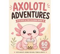 Axolotl Adventures: Cute & Fun Coloring Book for Kids, Teens & Adults