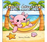 Axolotl Adventures: Fun & Simple Axolotl Coloring Book