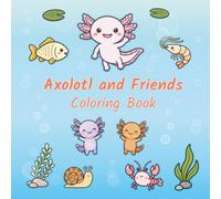 Axolotl and Friends Coloring Book: Cozy Moments from an Adorable Underwater Life for Kids Ages 4-8