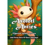 Axolotl Antics: Whimsical Water Critters to Color
