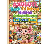Axolotl Back To School Hidden Adventures: Find, Check, Color: 30 Fun Hidden Object Puzzles - I Spy S nd Find Coloring Activity Book for Preschoolers, Kindergarten, Ages 3-8
