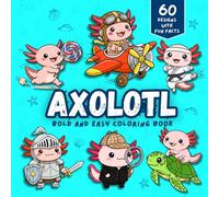 Axolotl Bold and Easy Coloring Book: 60 Cute Kawaii Illustrations with Fun Axolotl Facts | Bold Simple Designs for Kids & Adults | Relaxing & ... Axolotl Lovers (Bold & Easy Coloring Book)