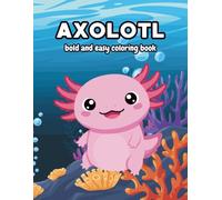 Axolotl: Bold and Easy Coloring Book for Kids and Adults