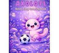 Axolotl Bold & Easy Coloring Book: Cute and Fun Coloring Pages for Kids Ages 3-8