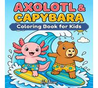 Axolotl & Capybara Coloring Book for Kids: Bold & Easy Cozy Capybara Cuties, Adorable Axolotl Friends, and Fun Animal Facts for Boys and Girls