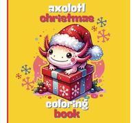 AXOLOTL CHRISTMAS COLORING BOOK: AXOLOTL FUN IN THE SNOW