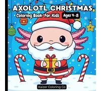 Axolotl Christmas Coloring Book for Kids Ages 4-8: Cute Kawaii Holiday Axolotls, Easy Christmas Scenes, Fun Winter Animals & Festive Coloring Pages ... Girls (cute christmas animals coloring book)