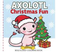 Axolotl Christmas Fun: Bold & Easy Coloring Book