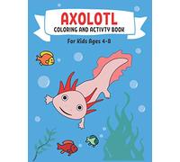 Axolotl Coloring And Activity Book For Kids Ages 4-8: Coloring, Mazes, Dot to Dot, Word Search, Facts, Blank Story Board To Draw Your Own Story | Childrens Coloring and Activity Book