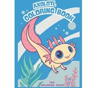 Axolotl Coloring Book: 100 Delightful Axolotl Designs for Stress Relief and Creativity