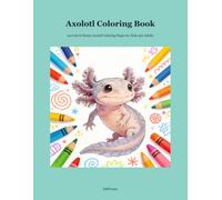 Axolotl Coloring Book: 24 Cute & Funny Axolotl Coloring Pages for Kids and Adults