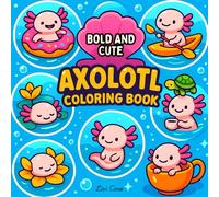 Axolotl Coloring Book: 40 Adorable and Simple Designs with Playful Axolotls in Fun Moments