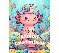 Axolotl Coloring Book: 50 Fun Facts About This Unique Creature | A Cute and Kawaii Coloring Adventure for Kids