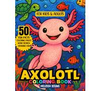 Axolotl Coloring Book: 50 Fun Facts, Coloring Pages, Word Search and Drawing Fun For Kids and Adults