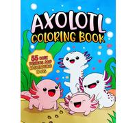 Axolotl Coloring Book: 55 Cute Designs with Fun and Fascinating Facts , Kawaii Style for Kids ( Axolotl Book)