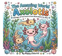 Axolotl Coloring Book: 59 Fun Facts About This Amazing Axolotl | Cute and Educational Coloring Book for Kids Ages 6-10: Adorable Axolotl Coloring ... and Easy Illustrations for Relaxation