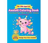 Axolotl Coloring Book: A Cute Kawaii Coloring & Activity Book for Kids Ages 4-8 with Mazes, Fun Facts & Easy Drawing