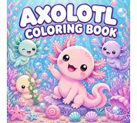 Axolotl Coloring Book: A Story-Based Bold & Easy Coloring Adventure Featuring Cute Kawaii Axolotls, Magical Ocean Scenes, and 40 Cozy Coloring Pages for Kids Ages 6-12, Teens & Adults
