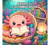 Axolotl Coloring Book: Cozy Everyday Adventures: 50 Bold & Easy Kawaii Scenes with Fun Facts for Kids, Teens and Adults