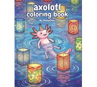 Axolotl Coloring Book: Cute and Relaxing Underwater Designs for Adults and Kids, A Creative Journey with Adorable Sea Creatures for Stress Relief