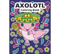 Axolotl Coloring Book: Cute Axolotl Coloring for Kids (Funny Coloring Books for Kids)