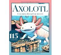 Axolotl Coloring Book for Adults, Axolotl Gifts: Realistic Animals, Cute Axolotl Adult Coloring Pages