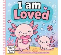Axolotl Coloring Book for Happy, Confident Girls 4-8 Positive Affirmations, Fun Games & Mind-Building Activities