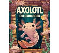 axolotl coloring book for kids 120+ Cute Creatures to Color: Fun Pages with Playful Water Friends for Creative Children Ages 4-8