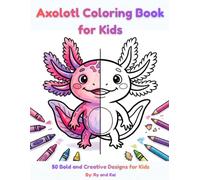 Axolotl Coloring Book for Kids: 50 Bold and Creative Designs for Kids