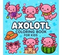 Axolotl Coloring Book For Kids: 50+ Bold and Easy Axolotl Illustrations for Kids | A Fun and Cute Creative Underwater Coloring Adventure