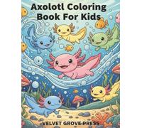 Axolotl Coloring Book For Kids: 50 Fun Facts and Educational Underwater Amphibian Kawaii Art Pages for Animal Lovers, STEM Curious Kids and Creative Minds for Ages 8 and Above.