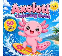 Axolotl Coloring Book for Kids: 50 Fun Facts, Cute Adorable Illustrations