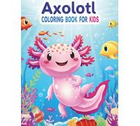 Axolotl Coloring Book for Kids: 70 Adorable Axolotl Designs: Playful Adventures & Magical Underwater World | Fun Activity Book for Boys and Girls (Thinky Tots Coloring Adventures)