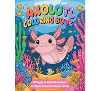 Axolotl Coloring Book For Kids: 80 Pages of Adorable Kawaii style axolotls in Playful Scenes For Hours Of Fun