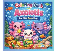 Axolotl Coloring Book for Kids Ages 3-6: 50 Cute and Easy Axolotl Coloring Pages with Big Simple Designs for Toddlers and Preschool Boys and Girls