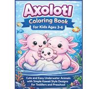 Axolotl Coloring Book for Kids Ages 3-6: 50 Cute and Easy Underwater Animals with Simple Kawaii Style Designs for Toddlers and Preschool