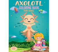 Axolotl Coloring Book for Kids Ages 4-8: Cute & Easy Axolotl Designs for Relaxing Fun | Fun Underwater Animals Coloring Book for Boys & Girls