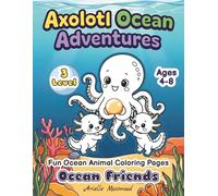 Axolotl Coloring Book for Kids Ages 4-8: Ocean Friends: Fun & Creative Ocean Animal Coloring Pages with Cute Axolotls, Detailed Underwater Scenes, Big ... Pages (Level 3) (Axolotl Ocean Adventures)