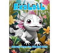 Axolotl Coloring Book For Kids And Teens:: axolotl coloring Book 40 fun facts Axie's Aquatic Adventures