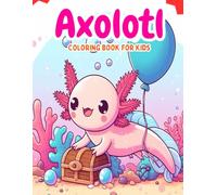 Axolotl Coloring Book For Kids: Beautiful Colouring Pages for Boys & Girls Ages 4-12, 30 Cute Illustrations for Children or Biology Lover
