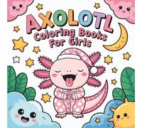 Axolotl Coloring Book for Kids: Bold and Easy Axolotl Coloring Book for Girls - Cute Kawaii Axolotl Coloring Book for Kids Ages 4-8 with Fun Coloring Pages for Girls