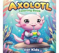 Axolotl Coloring Book for Kids: Color and Learn,Bold and Easy Kawaii Axolotl Coloring Pages,Cute Book for Kids